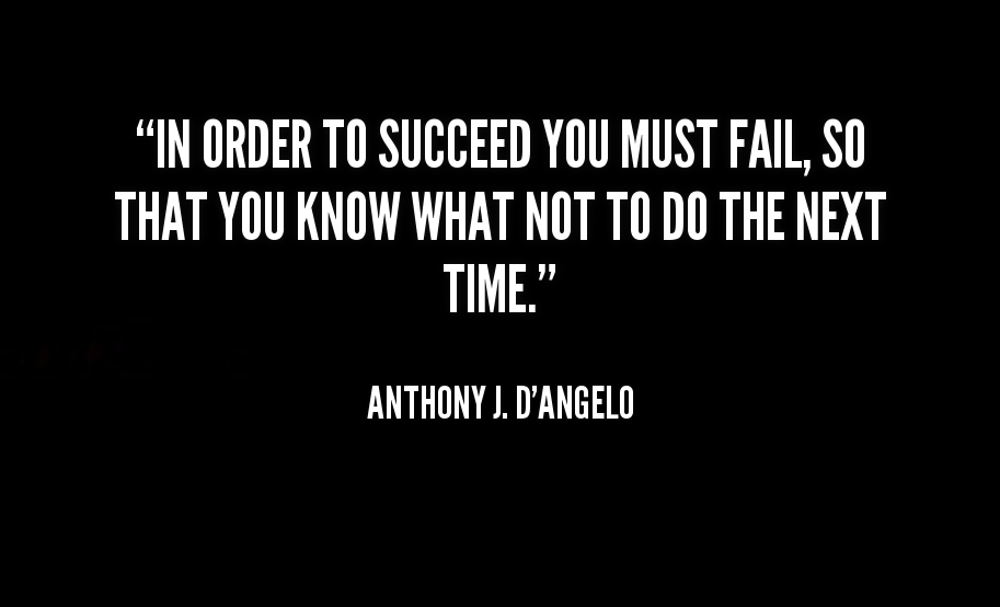 The sooner you start failing the sooner you succeed!
